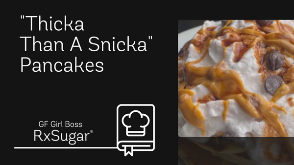 Gluten Free Girl Boss Thicka Than A Snicka Pancakes ft. RxSugar - RxSugar®